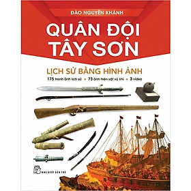 Quân Đội Tây Sơn – Lịch Sử Bằng Hình Ảnh –  Đào Nguyên Khánh, Trẻ