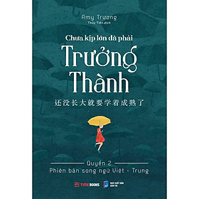 Chưa kịp lớn đã phải trưởng thành Quyển 2 - Phiên bản song ngữ Việt - Trung - Bản Quyền