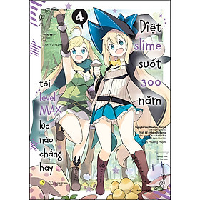 [Manga] Diệt Slime Suốt 300 Năm, Tôi Levelmax Lúc Nào Chẳng Hay (Tập 4)