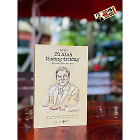 HỒI KÝ TÙ BINH THƯƠNG TRƯỜNG - Thăng trầm hành trình ngành cá tra, cá basa Việt Nam vươn ra biển lớn - Nguyễn Phước Bửu Huy – Alpha books - NXB Hội Nhà Văn