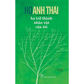 Hình ảnh Họ Trở Thành Nhân Vật Của Tôi (Hồ Anh Thái)  - Bản Quyền