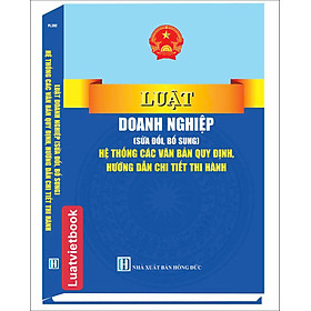 Luật Doanh Nghiệp ( Sửa Đổi, Bổ Sung ) Hệ Thống Các Văn Bản Quy Định, Hướng Dẫn Chi Tiết Thi Hành - CÔNG TY TNHH TMDV SÁCH LUẬT VIỆT