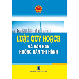 Luật Quy Hoạch Và Văn Bản Hướng Dẫn Thi Hành