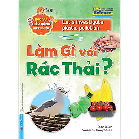 Làm Gì Với Rác Thải ? – Học Vui Hiểu Rộng Biết Nhiều (Tái Bản 2020)