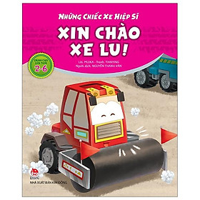 Sách Những Chiếc Xe Hiệp Sĩ: Xin Chào Xe Lu! (Tái Bản 2019)