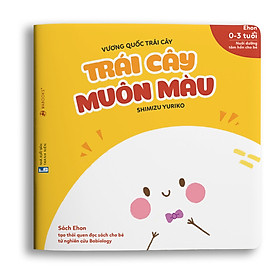 Sách Ehon - Vương Quốc Trái Cây - Trái Cây Muôn Màu Dành Cho Trẻ Từ 0 - 6 Tuổi