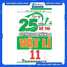 [Download Sách] Tuyển Tập 25 Năm Đề Thi Olympic 30 Tháng 4 Vật Lí 11 