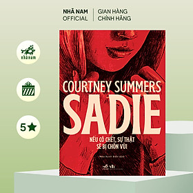 Sách - SADIE - Nếu cô chết, sự thật sẽ bị chôn vùi ( Courtiney Summers) (Nhã Nam Official)