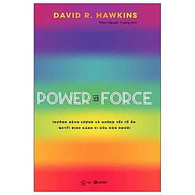 Power Vs Force - Trường Năng Lượng Và Những Nhân Tố Quyết Định Hành Vi Của Con Người