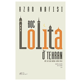 Một cuốn sách với lối viết sâu sắc Đọc Lolita ở Tehran