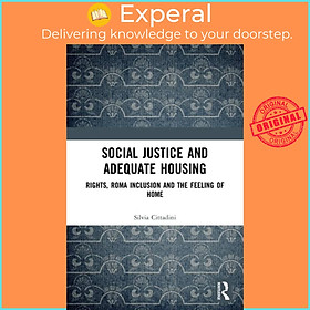 Sách - Social Justice and Adequate Housing - Rights, Roma Inclusion and the  by Silvia Cittadini (UK edition, paperback)