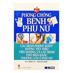 Phòng Chống Bệnh Phụ Nữ - Các Bệnh Đường Ruột Đường Tiết Niệu Tiểu Đường Và Các Bệnh Phổ Biến Khác Thường Gặp Ở Phụ Nữ