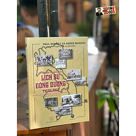 (Bìa Cứng Sách Ảnh) TUYỂN TẬP TRANH ẢNH LỊCH SỬ ĐÔNG DƯƠNG THUỘC PHÁP (Tư liệu về lịch sử can thiệp của Pháp tại Đông Dương) – Paul Boudet và André Masson – Ninh Xuân Thao dịch và chú giải – MaiHaBooks – NXB Thế Giới