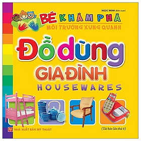 Bé Khám Phá Môi Trường Xung Quanh - Đồ Dùng Gia Đình (Tái Bản)
