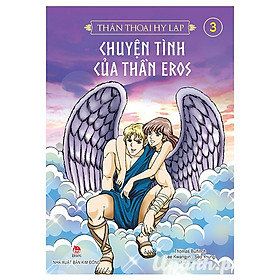 Thần Thoại Hy Lạp - Tập 3: Chuyện Tình Của Thần Eros (Tái Bản 2018)