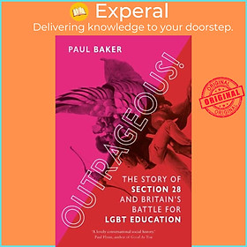 Sách - Outrageous! - The Story of Section 28 and Britain's Battle for LGBT Educati by Paul Baker (UK edition, paperback)