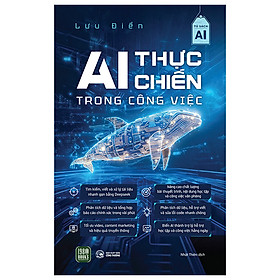 AI THỰC CHIẾN TRONG CÔNG VIỆC – Lưu Điển – Nhật Thiên dịch – 1980 BOOKS 