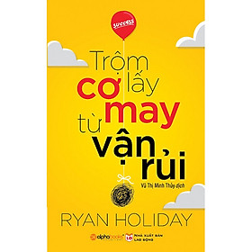 Trộm Lấy Cơ May Từ Vận Rủi (Tái Bản 2018)