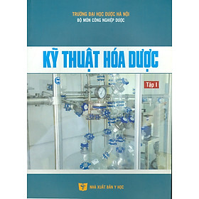 Kỹ Thuật Hóa Dược, Tập 1: Các Quá Trình Hóa Học Cơ Bản Của Kỹ Thuật Hóa Dược Và Phương Pháp Sản Xuất Một Số Dược Vô Cơ (Sách đào tạo dược sĩ đại học) (Tái bản lần thứ nhất)
