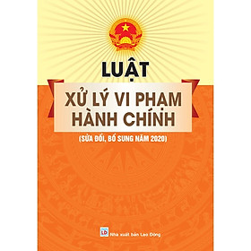 Sách - Luật Xử Lý Vi Phạm Hành Chính (Sửa đổi, bổ sung năm 2020) - ndbooks