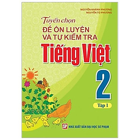 Sách: Tuyển Chọn Và Tự Kiểm Tra Tiếng Việt Lớp 2 - Tập 1