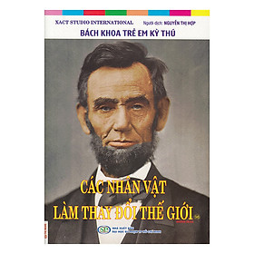 Nơi bán Bách Khoa Trẻ Em Kỳ Thú - Các Nhân Vật Làm Thay Đổi Thế Giới - Abraham Lincoln (98) - Giá Từ -1đ