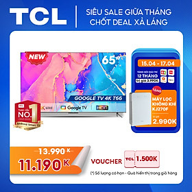 Google Tivi TCL 65'' 4K HDR Dolby Audio - 65T66 - Tivi Giá Rẻ Chất Lượng - Bảo Hành 2 Năm - Hàng chính hãng - Chỉ giao tại HCM