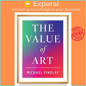 Sách - The Value of Art - Money. Power. Beauty. (New, Expanded Edition) by Michael Findlay (UK edition, hardcover)