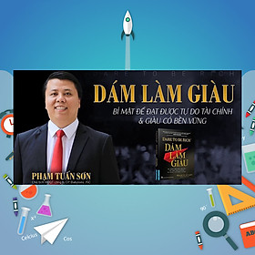 Khóa Học Dám Làm Giàu - Bí Mật Để Đạt Tự Do Tài Chính Và Giàu Có Bền Vững