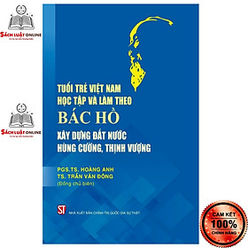 Sách - Tuổi trẻ Việt Nam học tập và làm theo Bác Hồ xây dựng đất nước hùng cường thịnh vượng