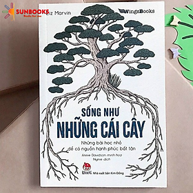 Sống Như Những Cái Cây - Những Bài Học Nhỏ Để Có Nguồn Hạnh Phúc Bất Tận