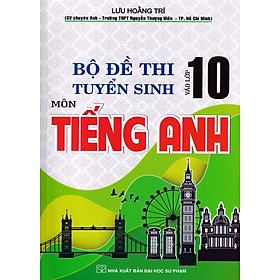 Sách BỘ ĐỀ THI TUYỂN SINH VÀO LỚP 10 MÔN TIẾNG ANH