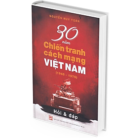 Hình ảnh 30 Năm Chiến Tranh Cách Mạng Việt Nam (1945-1975) - Nguyễn Huy Toàn