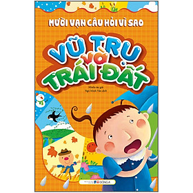 Sách Mười Vạn Câu Hỏi Vì Sao - Vũ Trụ Và Trái Đất