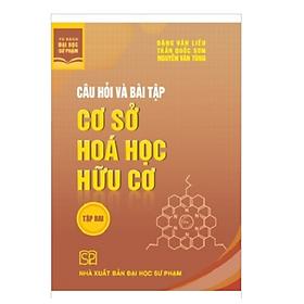 Câu hỏi và bài tập cơ sở hóa học hữu cơ tập 2 - NXB ĐH Sư Phạm