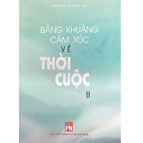 Bâng khuâng cảm xúc về thời cuộc (cuốn II) - Trương Quang Đệ