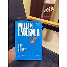 BẤT KHUẤT – William Faulkner – Phạm Văn dịch - Tao Đàn - NXB Hội Nhà văn