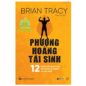 Sách - Phượng hoàng tái sinh - 12 Phẩm chất quan trọng để bứt phá sự nghiệp và cuộc sống - MC