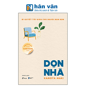 Bí Quyết Tối Giản Cho Người Bận Rộn - Đừng Để Việc Nhà Trở Thành Gánh Nặng Của Bạn - Dọn Nhà