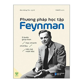 Sách Phương pháp học tập Feynman: 5 bước giúp bạn học nhanh, nhớ lâu, tiến bộ vượt bậc - Âm Hồng Tín, Lý Vĩ