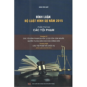 BÌNH LUẬN BỘ LUẬT HÌNH SỰ NĂM 2015(PHẦN THỨ 2 CÁC TỘI PHẠM” CHƯƠNG XV+ CHƯƠNG XXIII CÁC TỘI PHẠM VỀ CHỨC VỤ