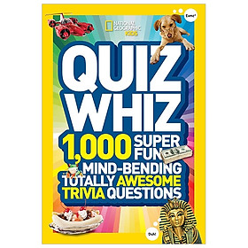 National Geographic Kids Quiz Whiz: 1,000 Super Fun, Mind-Bending, Totally Awesome Trivia Questions