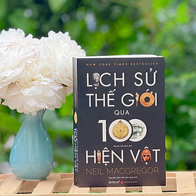 Sách - Lịch Sử Thế Giới Qua 100 Hiện Vật - Bìa Mềm