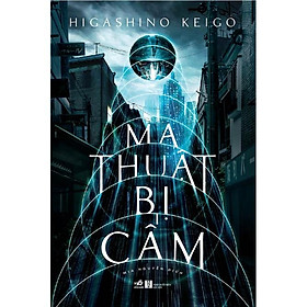 Sách Ma thuật bị cấm (Higashino Keigo) (TB 2023) - Nhã Nam - BẢN QUYỀN