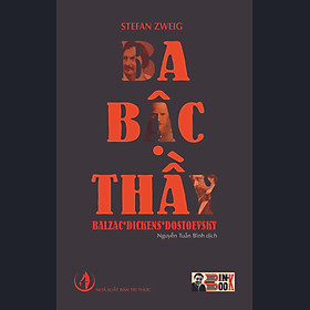 (Tiểu luận văn chương của Stefan Zweig) BA BẬC THẦY - BALZAC - DICKENS – DOSTOEVSKY - Nguyễn Tuấn Bình dịch – BÌNH BOOK – NXB Tri Thức (bìa mềm)