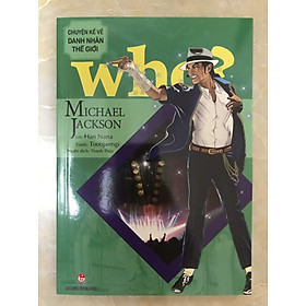 WHO? Chuyện kể về danh nhân thế giới - Michael Jackson