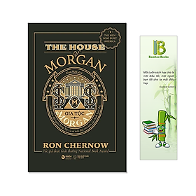Gia Tộc Morgan - Lịch sử hình thành một đế chế ngân hàng nổi tiếng nhất Hoa Kỳ (Tặng kèm bookmark Bamboo Books)