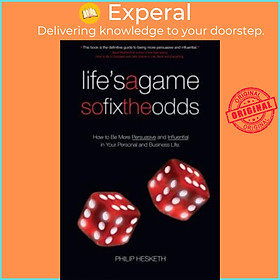 Hình ảnh Sách - Life's a Game So Fix the Odds : How to be More Persuasive and Influenti by Philip Hesketh (UK edition, paperback)
