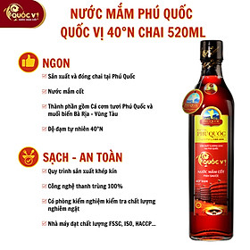 Nước Mắm Cốt Phú Quốc - Quốc Vị Độ Đạm 40N Chai Thủy Tinh 520ml Cá Cơm