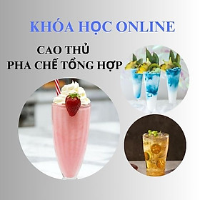 Hình ảnh KHOÁ HỌC ONLINE CAO THỦ PHA CHẾ TỔNG HỢP